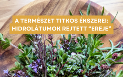 A természet titkos ékszerei: Hidrolátumok rejtett “ereje”